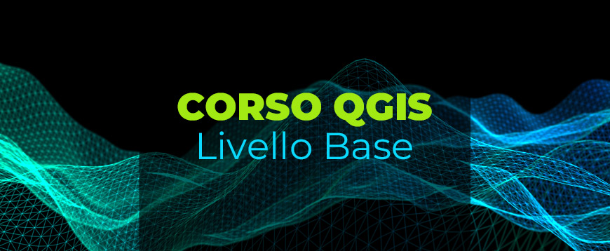 Corso QGIS - Livello Base (Videoconferenza)