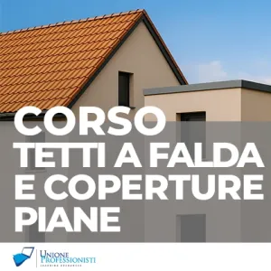 Corso Tetti a Falda e Coperture Piane: caratteristiche, progettazione, sicurezza